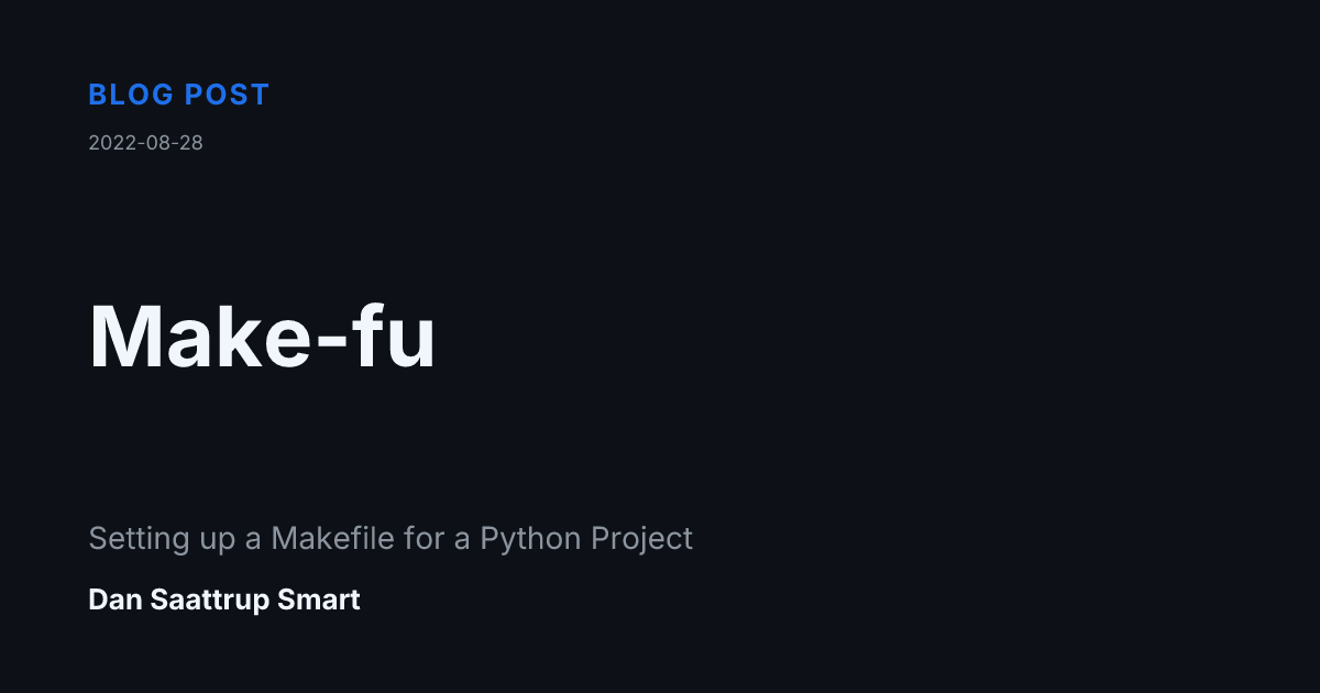 Make-fu: Setting up a Makefile for a Python Project | Dan Saattrup Smart